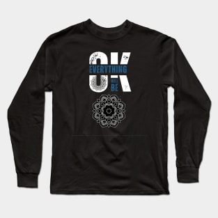 "Everything Will Be Ok" Long Sleeve T-Shirt